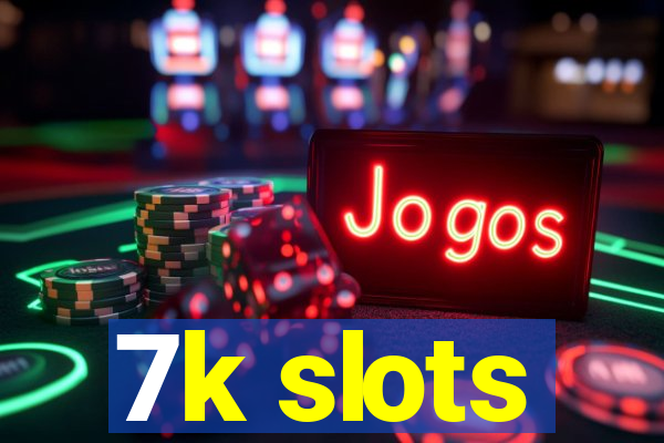 7k slots